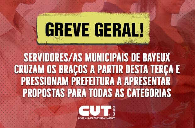 SERVIDORES/AS MUNICIPAIS DE BAYEUX DECRETAM GREVE GERAL A PARTIR DESTA TERÇA