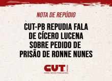 CUT-PB repudia fala de Cícero Lucena sobre pedido de prisão de Ronne Nunes