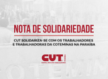 CUT solidariza-se com os trabalhadores e trabalhadoras da COTEMINAS na Paraíba